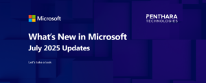 What's new in Microsoft | July 2025 Updates