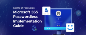 Blog header image of Get Rid of Passwords: Microsoft 365 Passwordless Implementation Guide