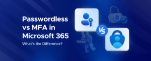 Passwordless vs. MFA in Microsoft 365: What's the Difference?
