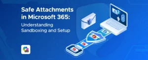 Safe Attachments in Microsoft 365